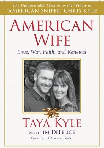 American Wife: Love, War, Faith, and Renewal - Jim DeFelice, Taya Kyle
