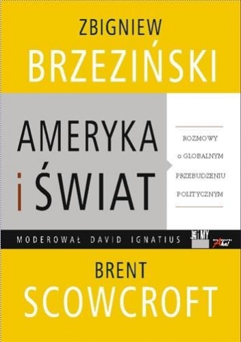 Ameryka i Świat - rozmowy o globalnym przebudzeniu politycznym - Zbigniew Brzeziński, Brent Scowcroft