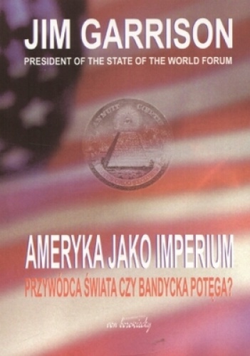 Ameryka jako imperium. Przywódca świata czy bandycka potęgaa - Jim Garrison