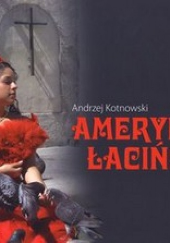 Ameryka Łacińska - Andrezj Kotnowski