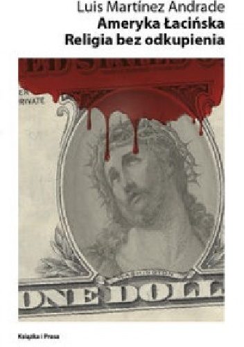Ameryka Łacińska. Religia bez odkupienia - Luis Martinez Andrade