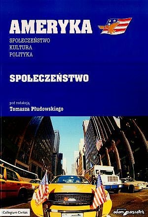 Ameryka: społeczeństwo, kultura, polityka. Część 1: społeczeństwo - Tomasz Płudowski