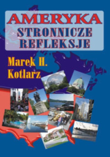 Ameryka - stronnicze refleksje - Marek H. Kotlarz