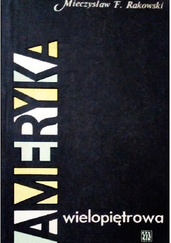 Ameryka wielopiętrowa. Dziennik podróży - Mieczysław F. Rakowski