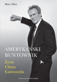 Amerykański buntownik. Życie Clinta Eastwooda - Marc Eliot