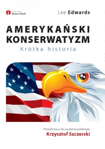 Amerykański konserwatyzm. Krótka historia - Lee Edwards
