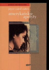 Amerykańskie apetyty - Joyce Carol Oates