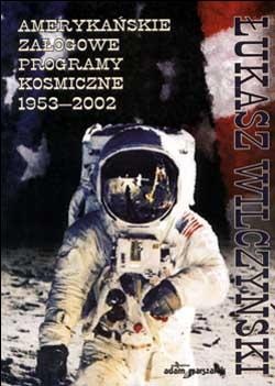 Amerykańskie załogowe programy kosmiczne 1953-2002 - Łukasz Wilczyński