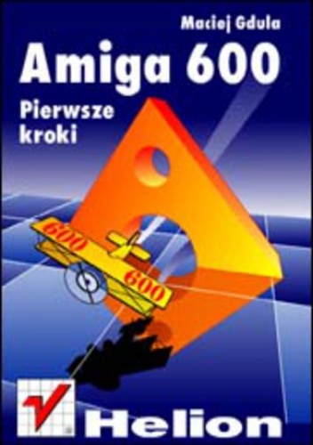 Amiga 600. Pierwsze kroki - Maciej Gdula