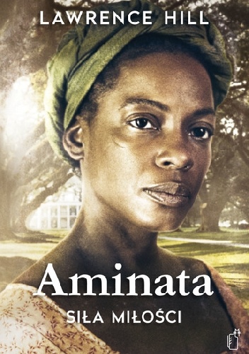 Aminata. Siła miłości - Lawrence Hill