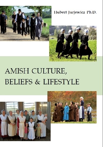 AMISH CULTURE, BELIEFS & LIFESTYLE - Hubert Jurjewicz