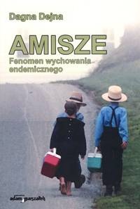 Amisze - fenomen wychowania endemicznego - Dagna Dejna