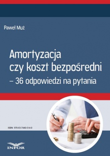 Amortyzacja czy koszt bezpośredni - 36 odpowiedzi na pytania - Muż Paweł