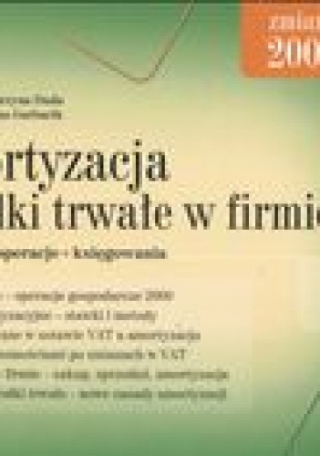Amortyzacja i środki trwałe w firmie /przykłady operacje księgowania - Katarzyna Anna Duda, Halina Garbacik