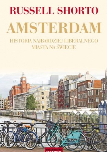 Amsterdam. Historia najbardziej liberalnego miasta na świecie - Russell Shorto