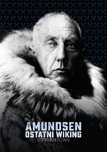 Amundsen. Ostatni wiking - Stephen R. Bown