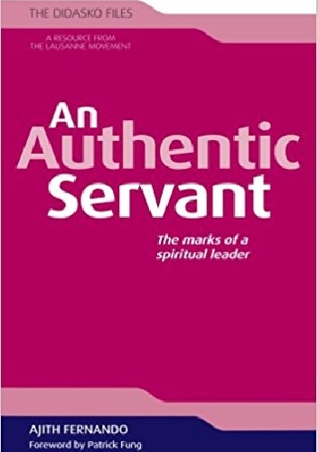 An Authentic Servant: The Marks of a Spiritual Leader - Ajith Fernando