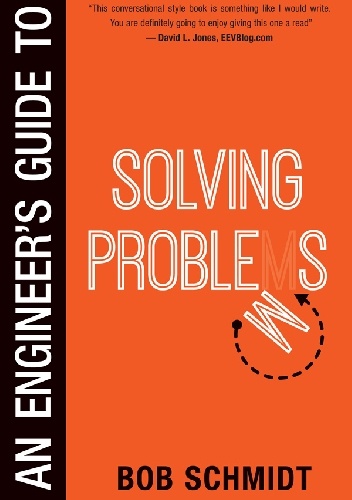 An Engineer's Guide to Solving Problems - Bob Schmidt