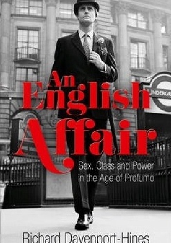 An English Affair: Sex, Class and Power in the Age of Profumo - Richard Davenport-Hines