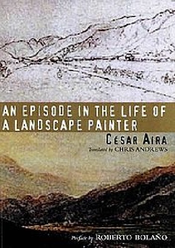 An Episode in the Life of a Landscape Painter - César Aira