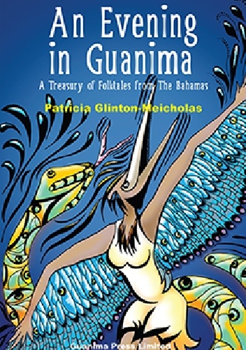 An evening in Guanima: A treasury of folktales from the Bahamas - Patricia Glinton-Meicholas