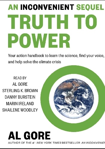 An Inconvenient Sequel: Truth to Power. Your Action Handbook to Learn the Science, Find Your Voice, and Help Solve the Climate Crisis - Al Gore