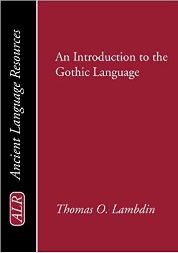 An Introduction to the Gothic Language - Thomas Oden Lambdin
