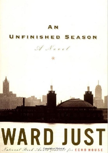 An Unfinished Season - Ward Just