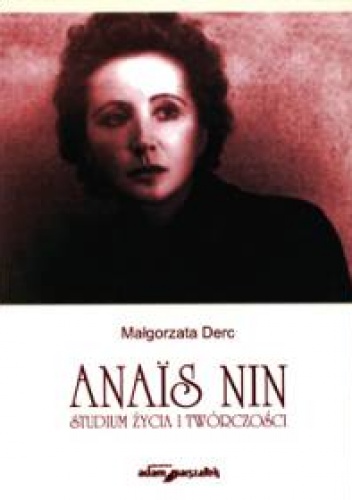 Anaïs Nin. Studium życia i twórczości - Małgorzata Derc