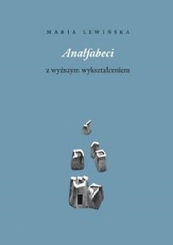 Analfabeci z wyższym wykształceniem - Maria Lewińska