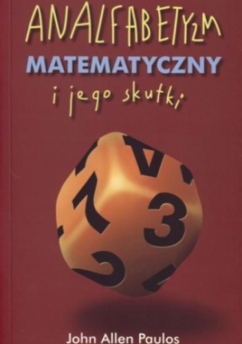 Analfabetyzm matematyczny i jego skutki - John Allen Paulos