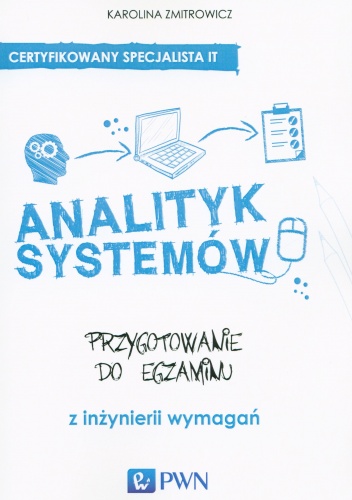 Analityk systemów. Przygotowanie do egzaminów z inżynierii wymagań - Karolina Zmitrowicz