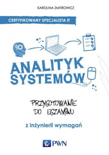 Analityk systemów. Przygotowanie do egzaminu z inżynierii wymagań - Karolina Zmitrowicz