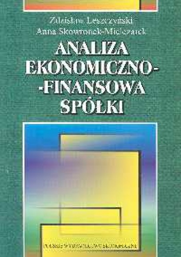 Analiza ekonomiczno - finansowa spółki - Anna Skowronek-Mielczarek, Zdzisław Leszczyński