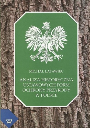 Analiza historyczna ustawowych form ochrony przyrody w Polsce - Michał Latawiec