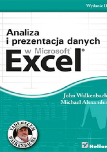 Analiza i prezentacja danych w Microsoft Excel. Vademecum Walkenbacha. Wydanie II - John Walkenbach, Michael Alexander
