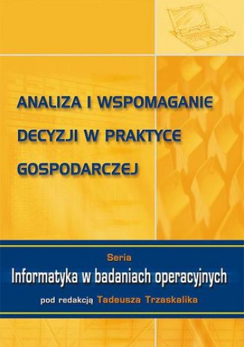 Analiza i wspomaganie decyzji w praktyce gospodarczej - Trzaskalik Tadeusz