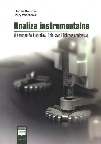 Analiza instrumentalna dla studentów kierunków Rolnictwo i Ochrona środowiska - Florian Gambuś, Jerzy Wieczorek