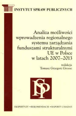 Analiza możliwości wprowadzenia regionalnego systemu zarządzania funduszami strukturalnymi UE w Polsce w latach 2007-2013 - Tomasz Grzegorz Grosse