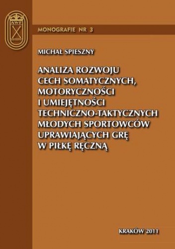 Analiza rozwoju cech somatycznych, motoryczności i umiejętności techniczno-taktycznych młodych sportowców uprawiających grę w piłkę ręczną - Spieszny Michał