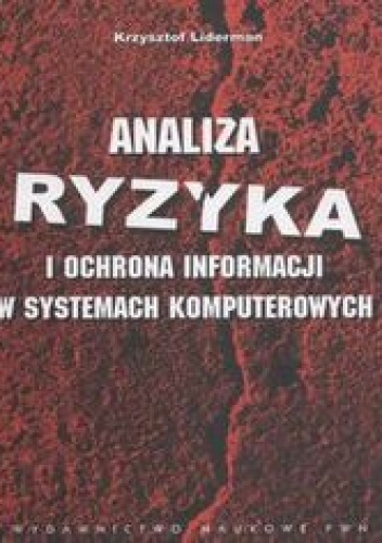 Analiza ryzyka i ochrona informacji w systemach komputerowych - Liderman Krzysztof