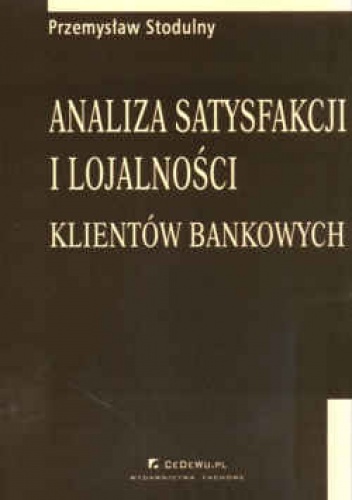 Analiza satysfakcji i lojalności klientów bankowych - Przemysław Stodulny
