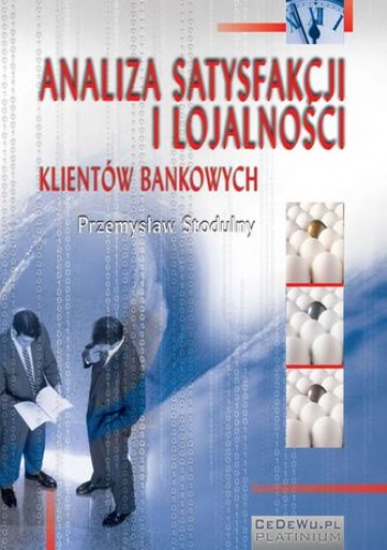 Analiza satysfakcji i lojalności klientów bankowych. Rozdział 4. Postrzeganie jakości usług i satysfakcja klientów banków w świetle badań ankietowych - Przemysław Stodulny