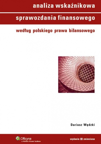 Analiza wskaźnikowa sprawozdania finansowego według polskiego prawa bilansowego - Dariusz Wędzki