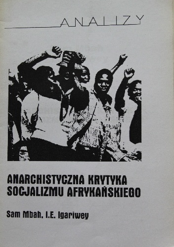 Anarchistyczna krytyka socjalizmu afrykańskiego - Sam Mbah, I.E. Igariwey