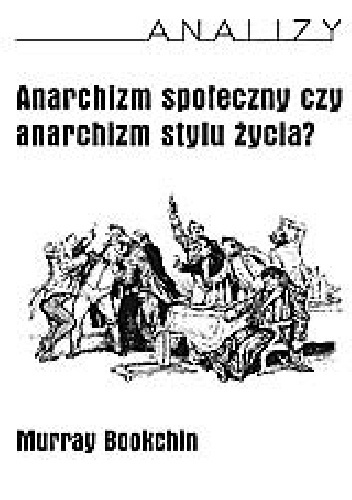 Anarchizm społeczny czy anarchizm stylu życia? - Murray Bookchin