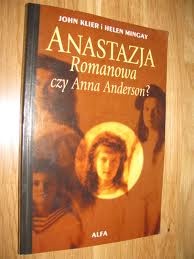 Anastazja Romanowa czy Anna Anderson? - John Klier, Helen Mingay