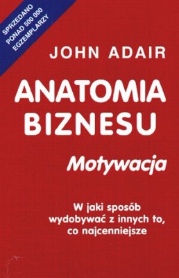 Anatomia biznesu. Motywacja - John Adair