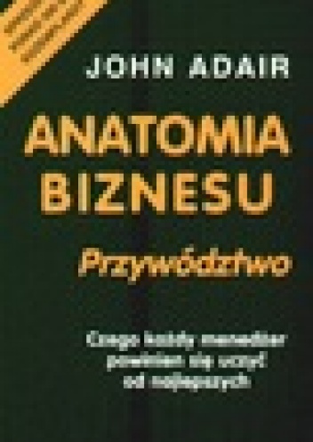 Anatomia biznesu. Przywództwo - John Adair