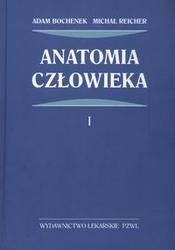 Anatomia człowieka 1 /Anatomia ogólna, kości, stawy i wiązadła, mięśnie Tom 1 - Adam Bochenek, Michał Reicher
